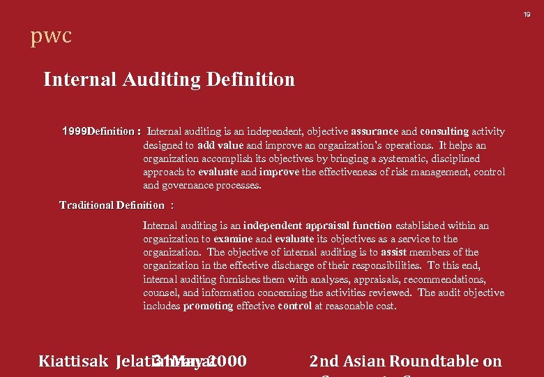 19 pwc Internal Auditing Definition 1999 Definition : Internal auditing is an independent, objective