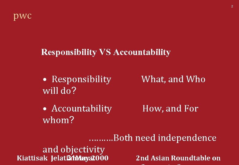 2 pwc Responsibility VS Accountability • Responsibility will do? What, and Who • Accountability