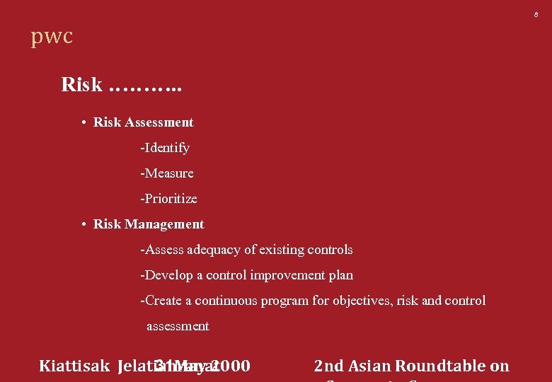 8 pwc Risk ………. . • Risk Assessment -Identify -Measure -Prioritize • Risk Management