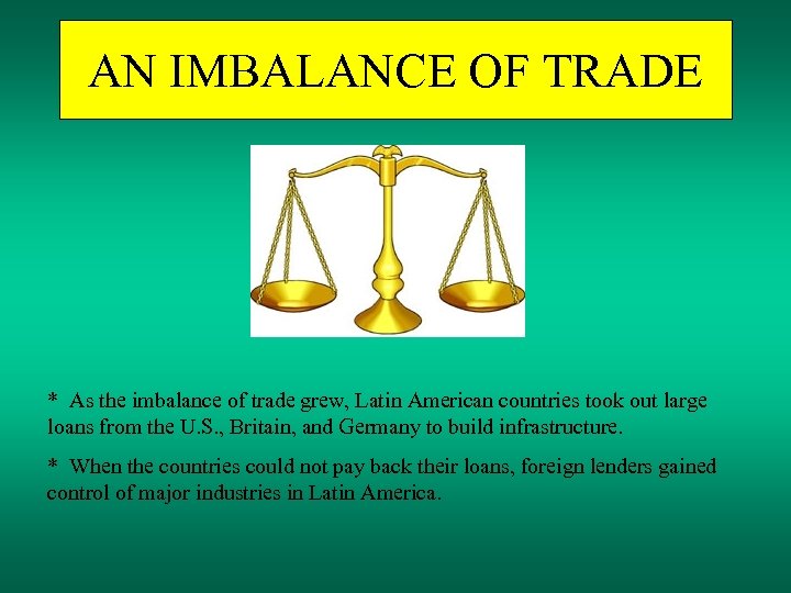 AN IMBALANCE OF TRADE * As the imbalance of trade grew, Latin American countries