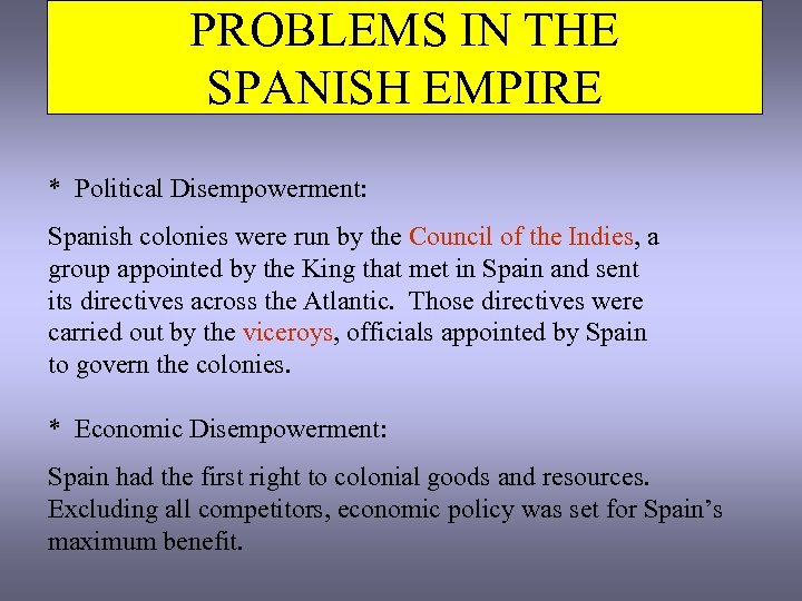 PROBLEMS IN THE SPANISH EMPIRE * Political Disempowerment: Spanish colonies were run by the