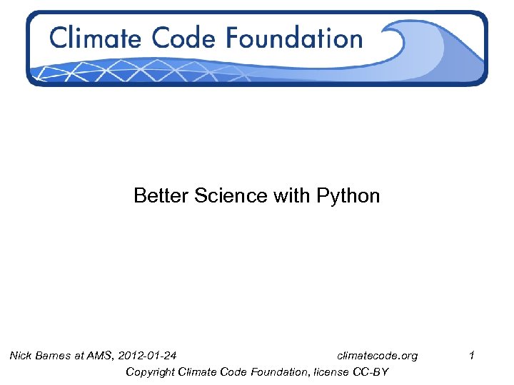 Better Science with Python Nick Barnes at AMS, 2012 -01 -24 climatecode. org Copyright