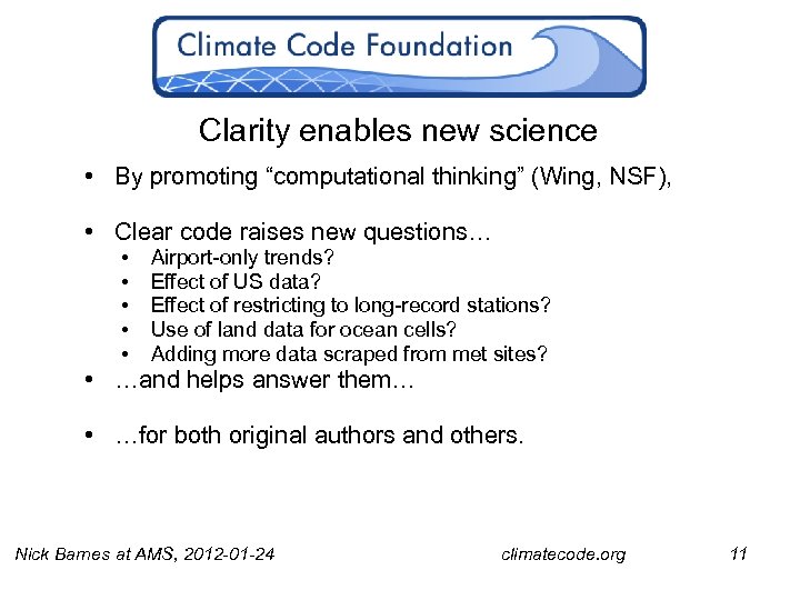 Clarity enables new science • By promoting “computational thinking” (Wing, NSF), • Clear code