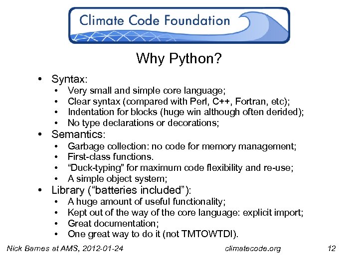 Why Python? • Syntax: • • Very small and simple core language; Clear syntax