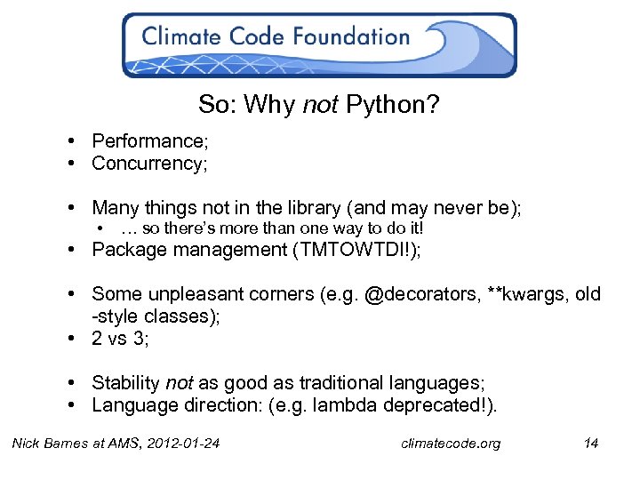 So: Why not Python? • Performance; • Concurrency; • Many things not in the