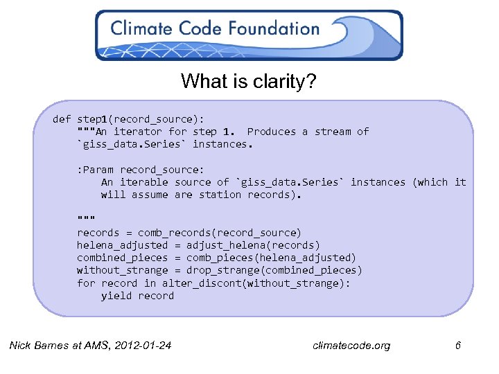 What is clarity? def step 1(record_source): """An iterator for step 1. Produces a stream