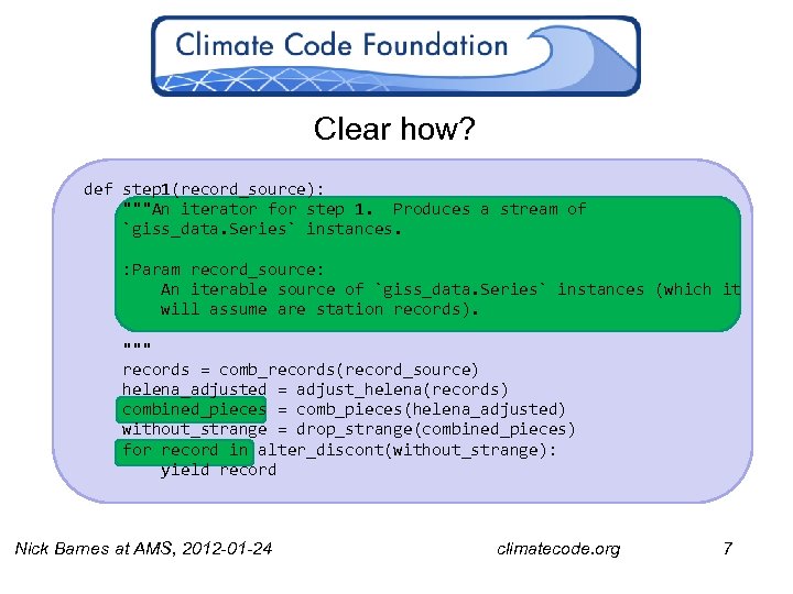 Clear how? def step 1(record_source): """An iterator for step 1. Produces a stream of