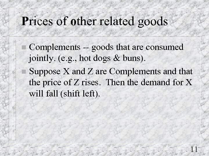 Prices of other related goods Complements -- goods that are consumed jointly. (e. g.