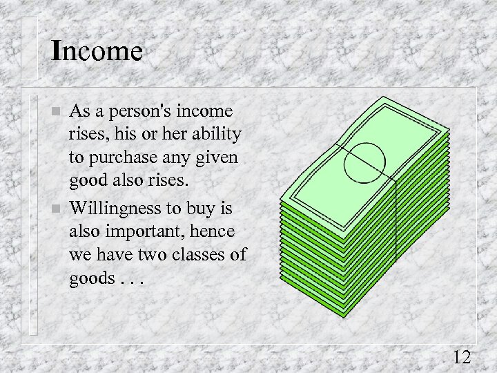 Income n n As a person's income rises, his or her ability to purchase