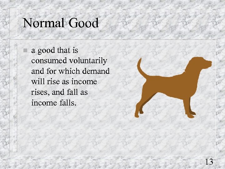 Normal Good n a good that is consumed voluntarily and for which demand will