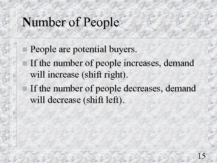 Number of People are potential buyers. n If the number of people increases, demand