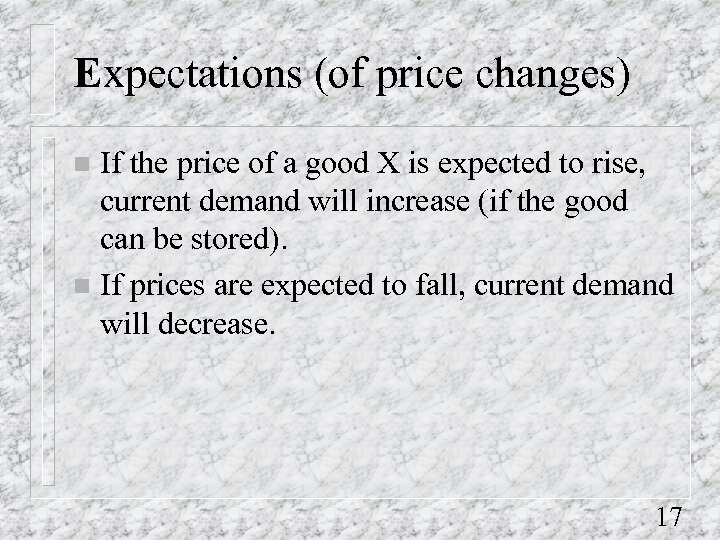 Expectations (of price changes) If the price of a good X is expected to