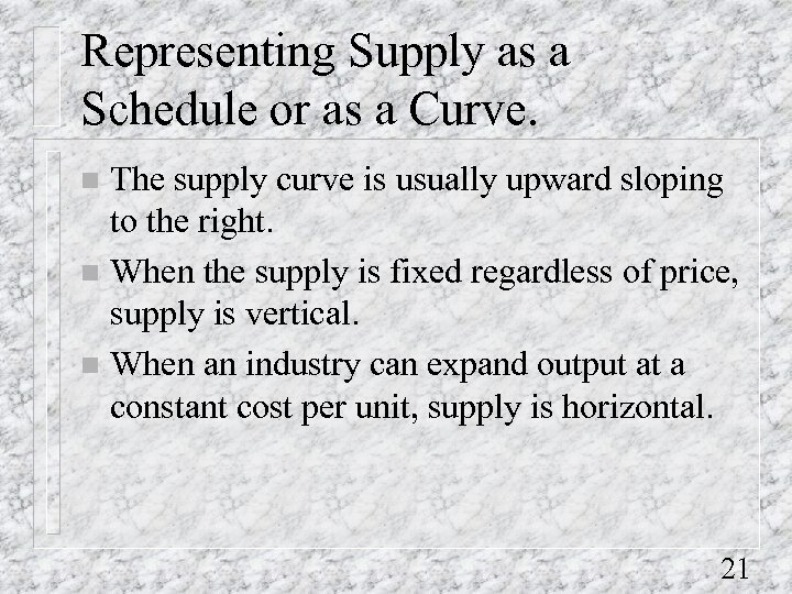 Representing Supply as a Schedule or as a Curve. The supply curve is usually