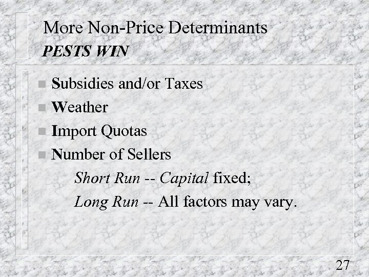 More Non-Price Determinants PESTS WIN Subsidies and/or Taxes n Weather n Import Quotas n