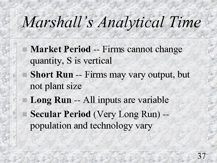 Marshall’s Analytical Time Market Period -- Firms cannot change quantity, S is vertical n