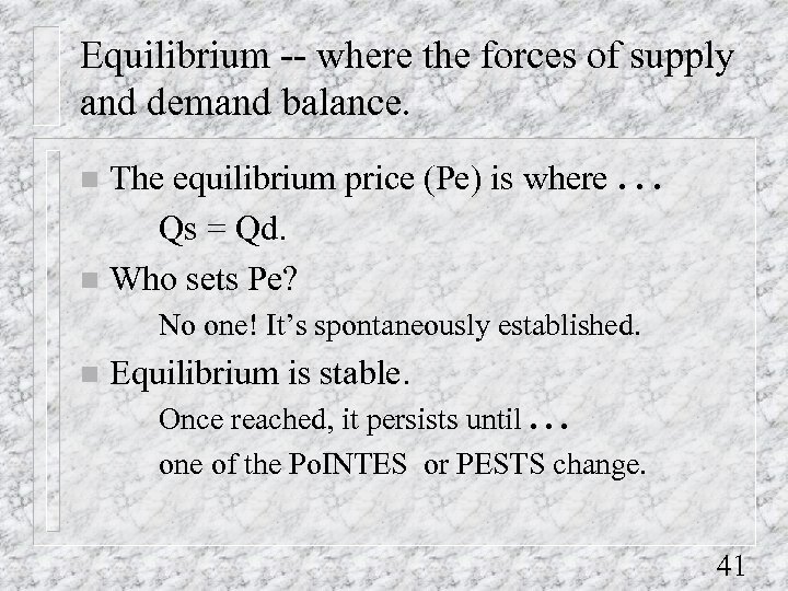 Equilibrium -- where the forces of supply and demand balance. The equilibrium price (Pe)