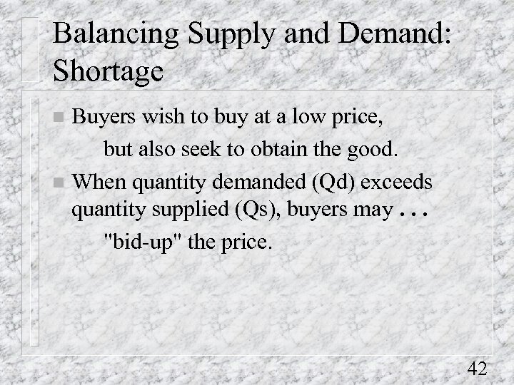 Balancing Supply and Demand: Shortage Buyers wish to buy at a low price, but