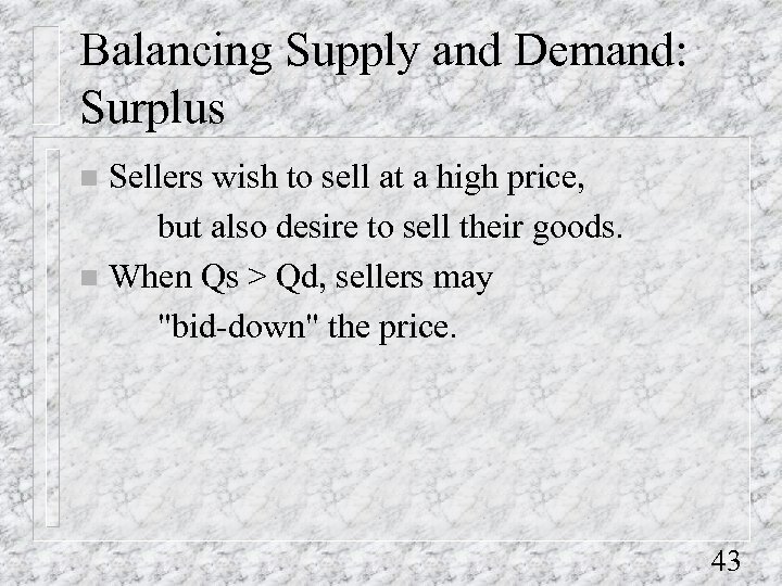 Balancing Supply and Demand: Surplus Sellers wish to sell at a high price, but