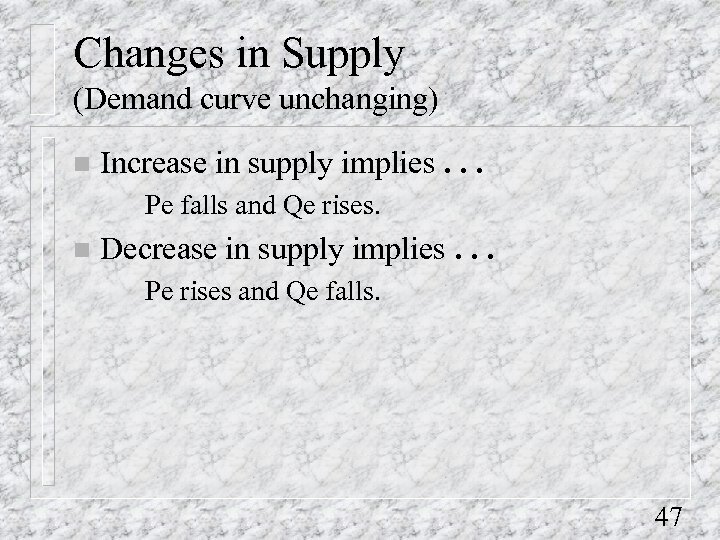 Changes in Supply (Demand curve unchanging) n Increase in supply implies. . . Pe