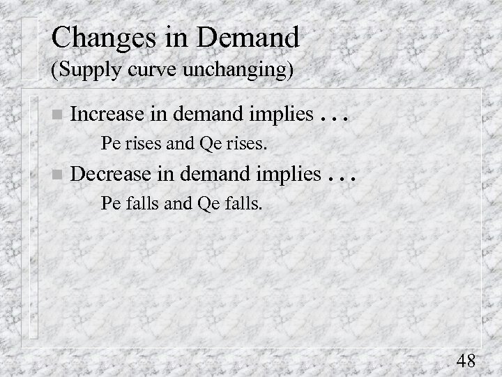 Changes in Demand (Supply curve unchanging) n Increase in demand implies. . . Pe