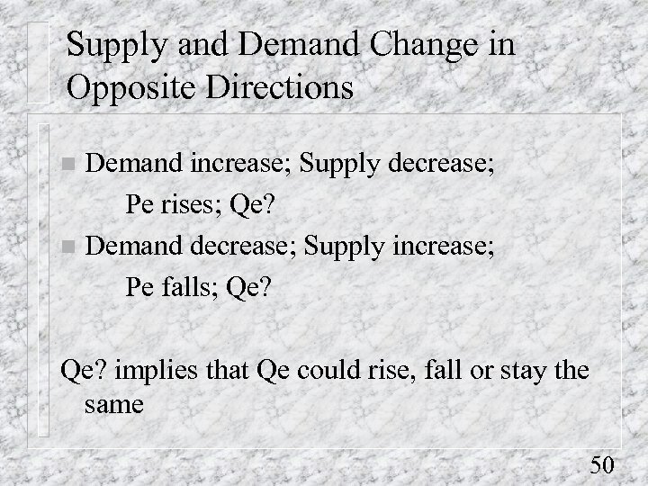 Supply and Demand Change in Opposite Directions Demand increase; Supply decrease; Pe rises; Qe?