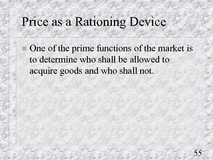 Price as a Rationing Device n One of the prime functions of the market