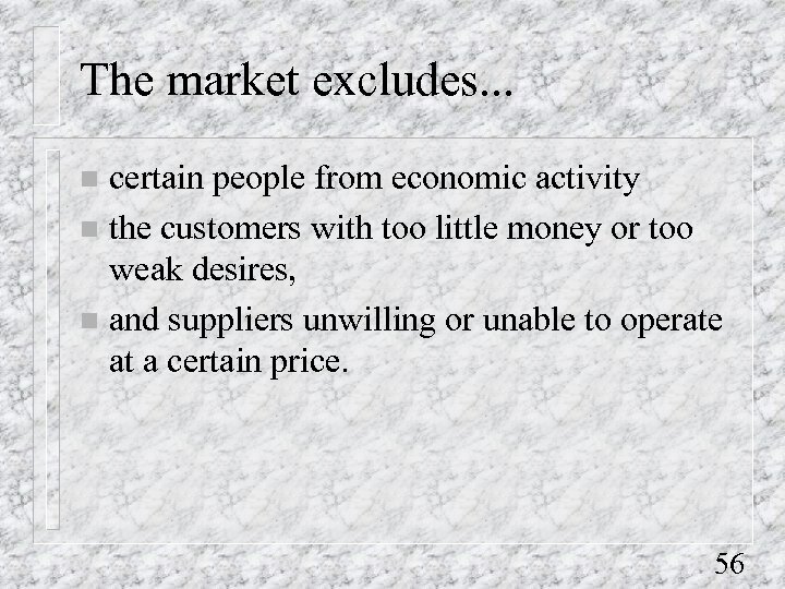 The market excludes. . . certain people from economic activity n the customers with