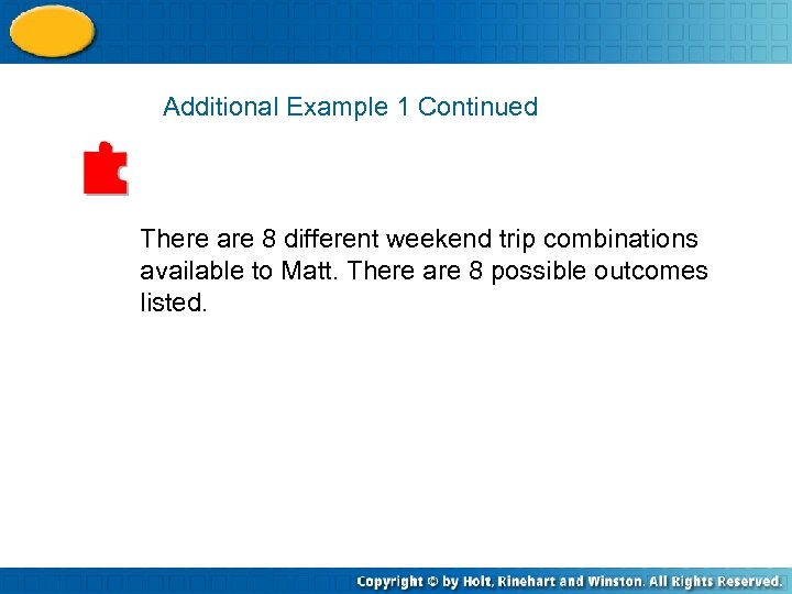 Additional Example 1 Continued There are 8 different weekend trip combinations available to Matt.
