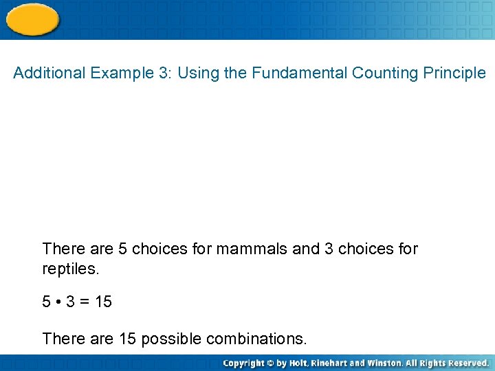 Additional Example 3: Using the Fundamental Counting Principle There are 5 choices for mammals