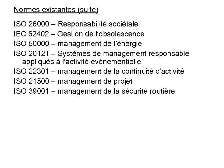 Normes existantes (suite) ISO 26000 – Responsabilité sociétale IEC 62402 – Gestion de l’obsolescence