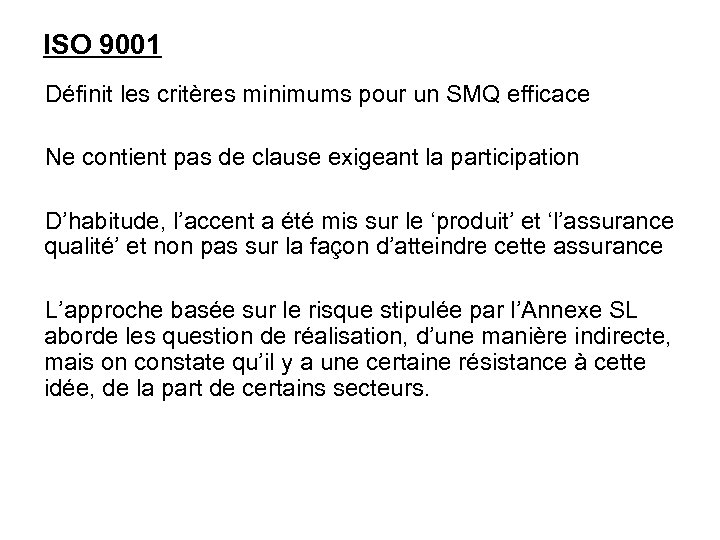 ISO 9001 Définit les critères minimums pour un SMQ efficace Ne contient pas de