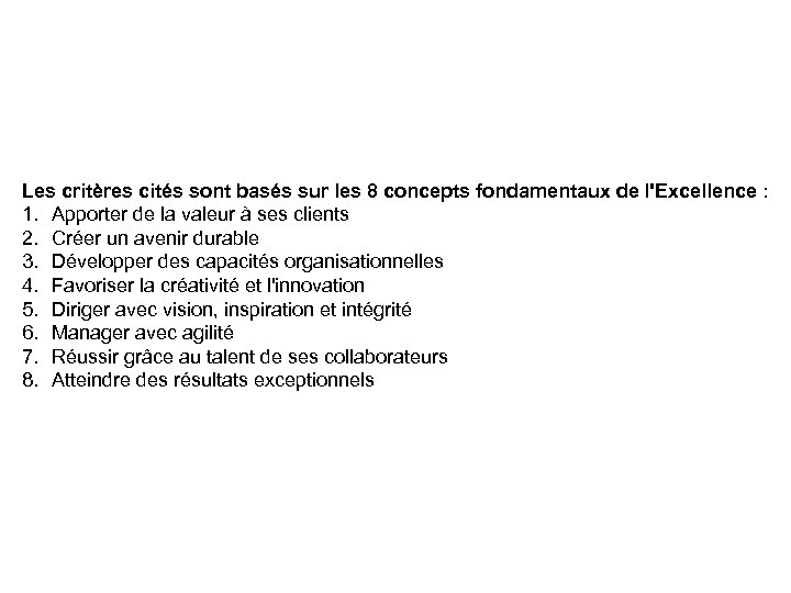 Les critères cités sont basés sur les 8 concepts fondamentaux de l'Excellence : 1.