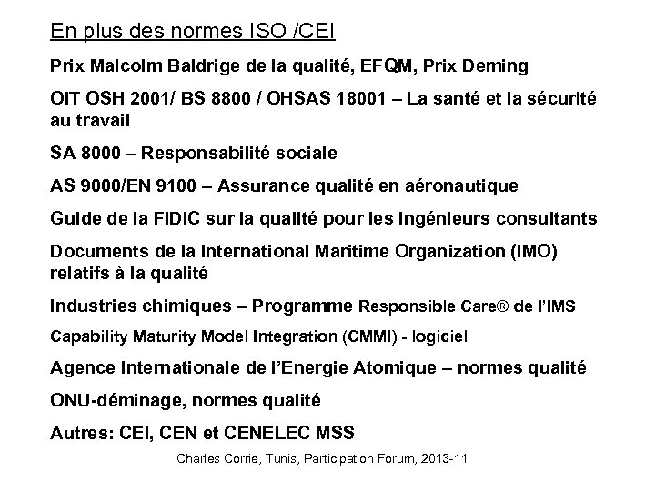 En plus des normes ISO /CEI Prix Malcolm Baldrige de la qualité, EFQM, Prix