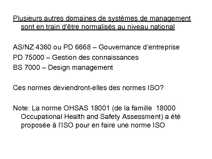 Plusieurs autres domaines de systèmes de management sont en train d’être normalisés au niveau