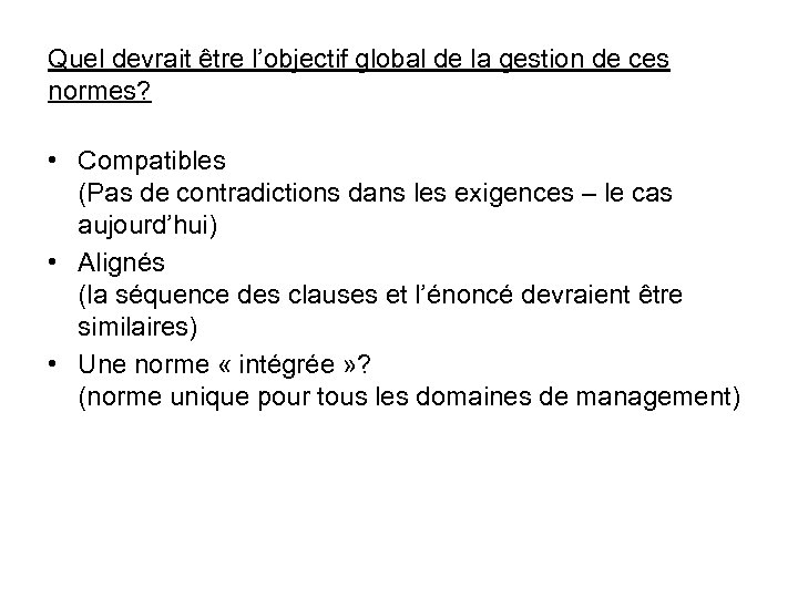 Quel devrait être l’objectif global de la gestion de ces normes? • Compatibles (Pas