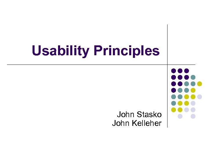 Usability Principles John Stasko John Kelleher 