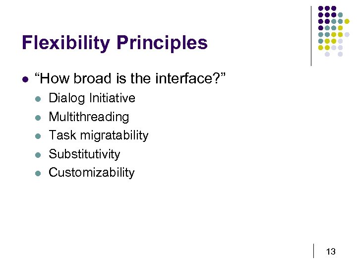 Flexibility Principles l “How broad is the interface? ” l l l Dialog Initiative