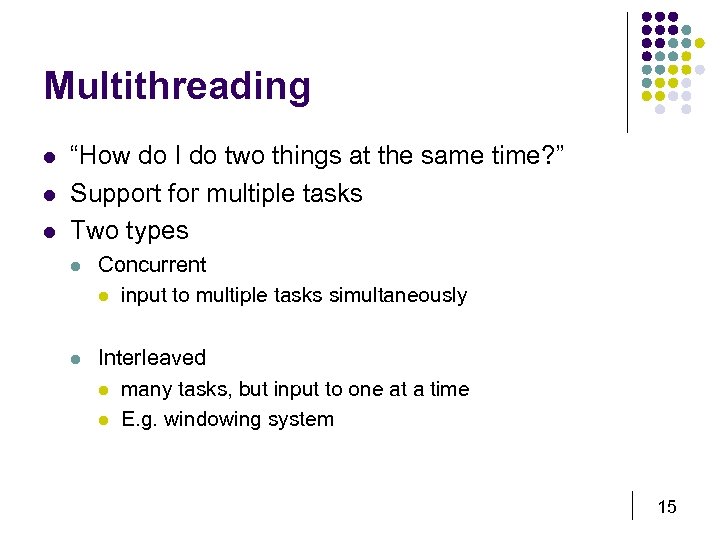 Multithreading l l l “How do I do two things at the same time?
