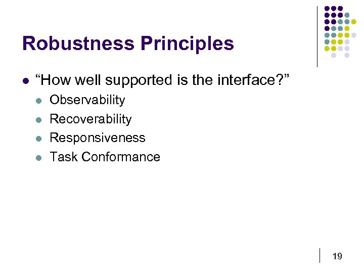 Robustness Principles l “How well supported is the interface? ” l l Observability Recoverability