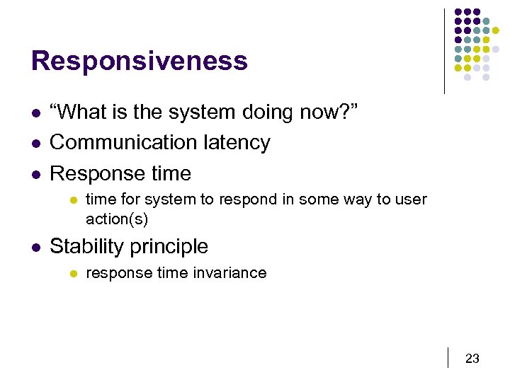 Responsiveness l l l “What is the system doing now? ” Communication latency Response