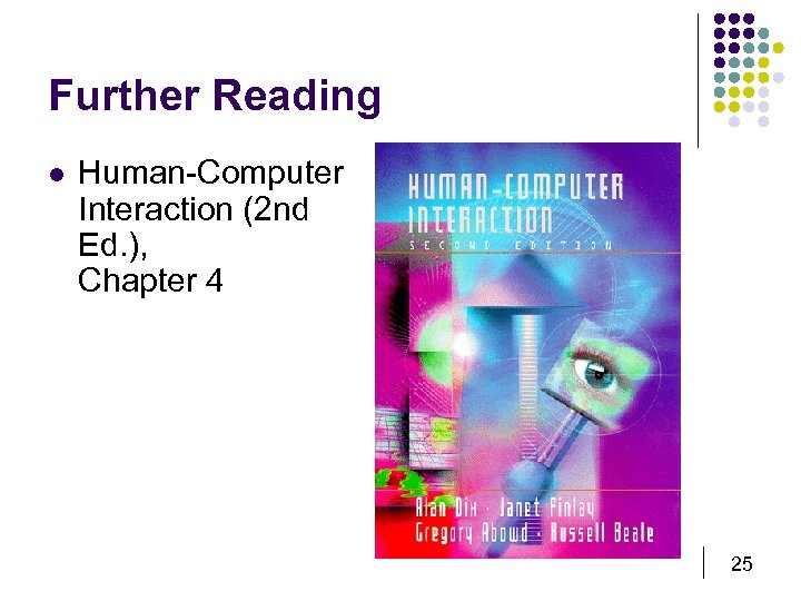 Further Reading l Human-Computer Interaction (2 nd Ed. ), Chapter 4 25 