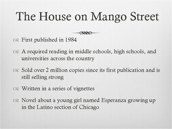 The House on Mango Street First published in 1984 A required reading in middle