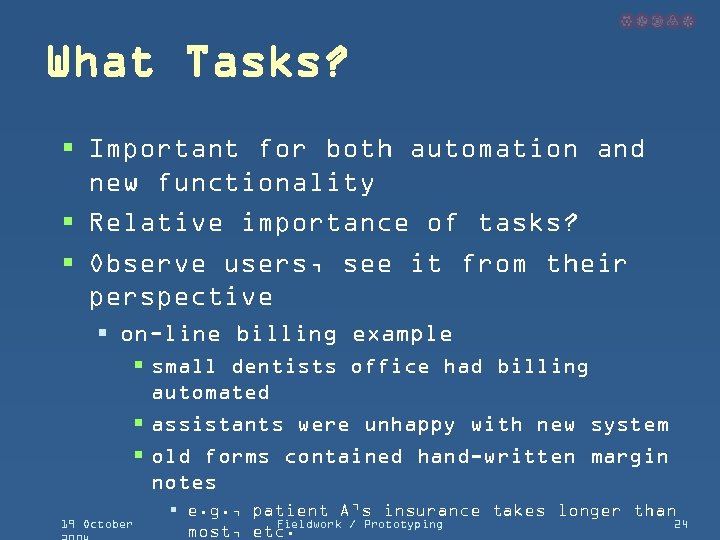 What Tasks? § Important for both automation and new functionality § Relative importance of