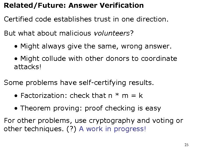 Related/Future: Answer Verification Certified code establishes trust in one direction. But what about malicious