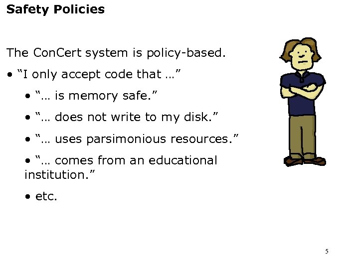 Safety Policies The Con. Cert system is policy-based. • “I only accept code that