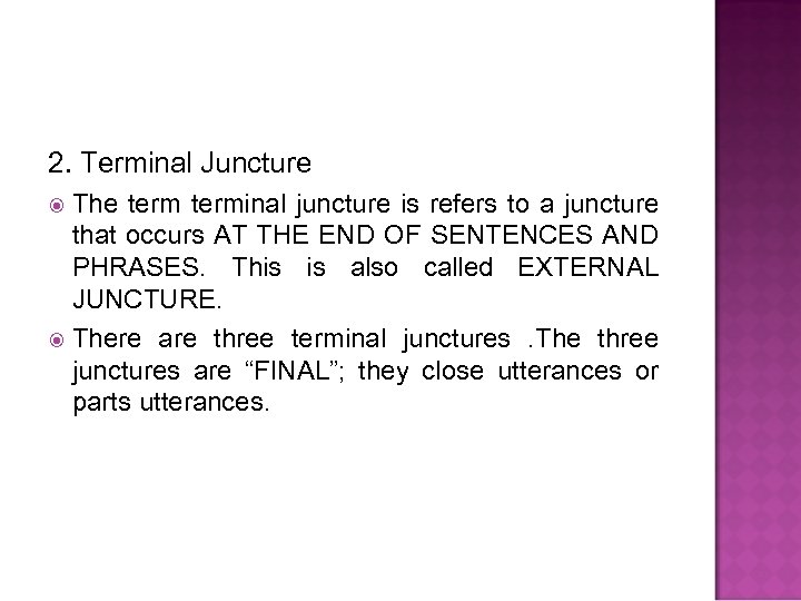 2. Terminal Juncture The terminal juncture is refers to a juncture that occurs AT