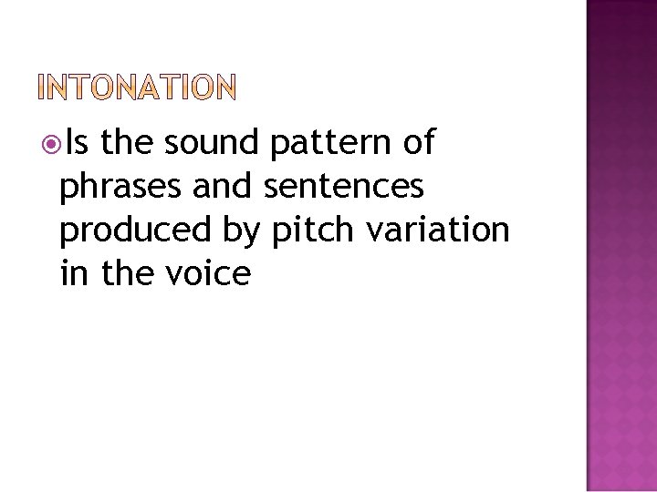  Is the sound pattern of phrases and sentences produced by pitch variation in