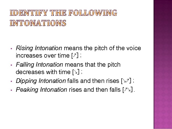 IDENTIFY THE FOLLOWING INTONATIONS • • Rising Intonation means the pitch of the voice