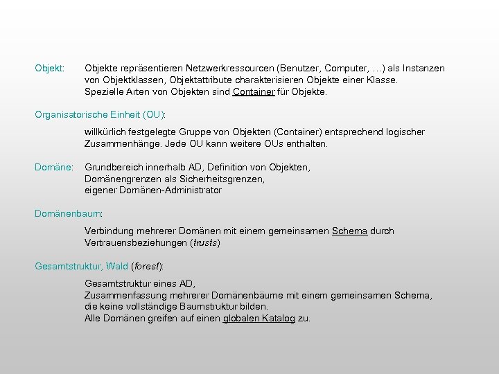 Objekt: Objekte repräsentieren Netzwerkressourcen (Benutzer, Computer, …) als Instanzen von Objektklassen, Objektattribute charakterisieren Objekte