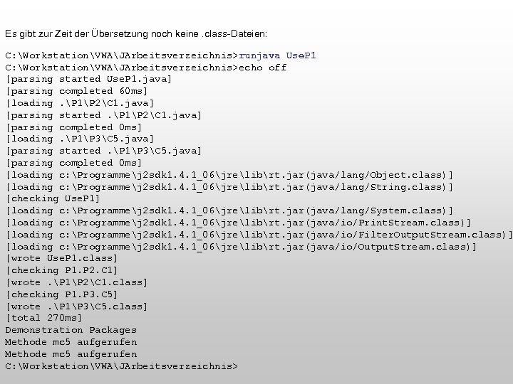 Es gibt zur Zeit der Übersetzung noch keine. class-Dateien: C: WorkstationVWAJArbeitsverzeichnis>runjava Use. P 1